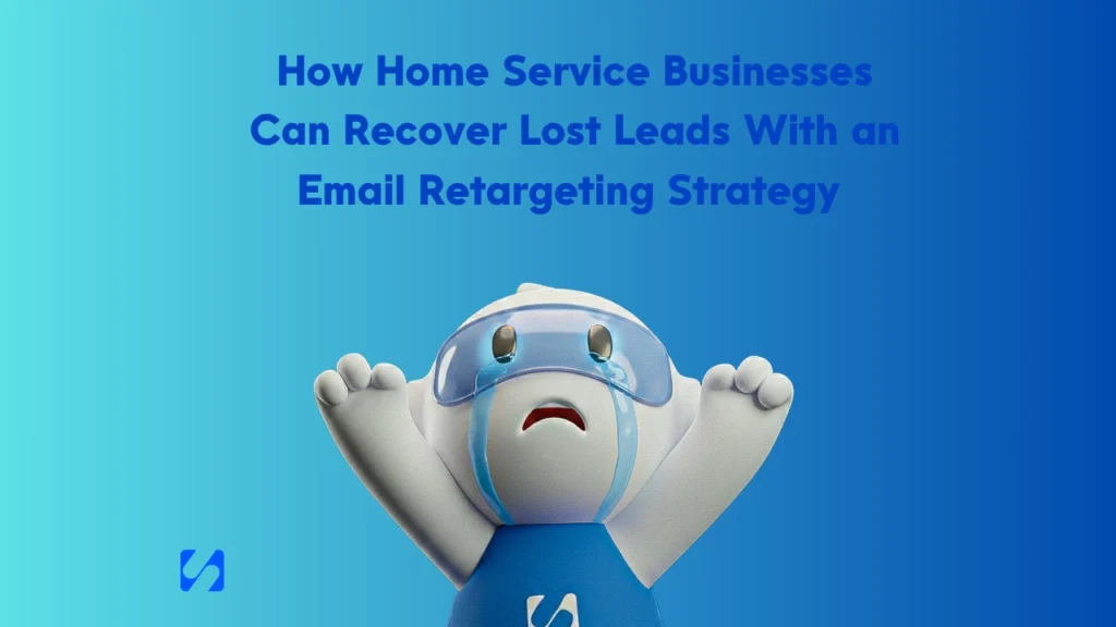 How Home Service Businesses Can Recover Lost Leads with an Email Retargeting Strategy