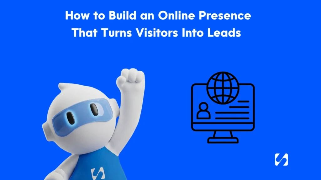 How to Build an Online Presence That Turns Visitors Into Lead