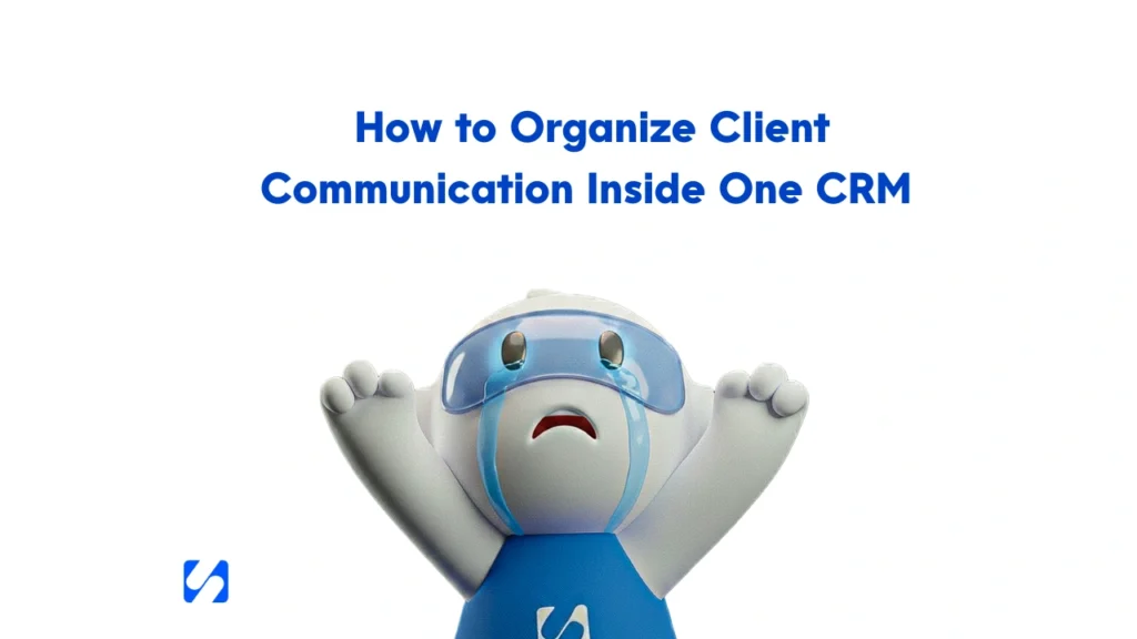 How to Organize Client Communication Inside One CRM