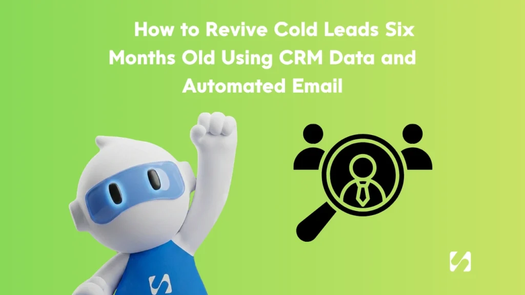 How to Revive Cold Leads Six Months Old Using CRM Data and Automated Email