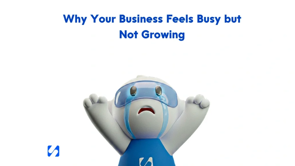 Why Your Business Feels Busy but Not Growing
